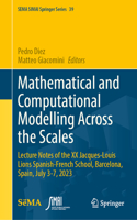 Mathematical and Computational Modelling Across the Scales: Lecture Notes of the XX Jacques-Louis Lions Spanish-French School, Barcelona, Spain, July 3-7, 2023(39 SEMA SIMAI Springer Series)
