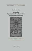, Via Media': Spiritualistische Lebenswelten Und Konfessionalisierung: Das Süddeutsche Schwenckfeldertum Im 16. Und 17. Jahrhundert(22 Colloquia Augustana)