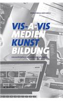 VIS-A-VIS Medien.Kunst.Bildung: Lebenswirklichkeiten Und Kreative Potentiale Der Digital Natives