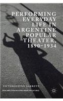 Performing Everyday Life in Argentine Popular Theater, 1890-1934