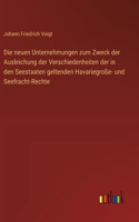 Die neuen Unternehmungen zum Zweck der Ausleichung der Verschiedenheiten der in den Seestaaten geltenden Havariegroße- und Seefracht-Rechte