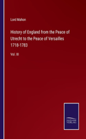 History of England from the Peace of Utrecht to the Peace of Versailles 1718-1783