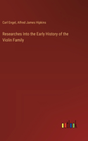 Researches Into the Early History of the Violin Family