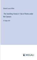 Unwilling Vestal; A Tale of Rome under the Caesars