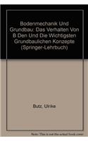 Bodenmechanik Und Grundbau: Das Verhalten Von B Den Und Die Wichtigsten Grundbaulichen Konzepte