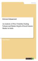 Analysis of Price Volatility, Trading Volume and Market Depth of Stock Futures Market in India