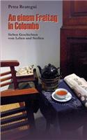 An einem Freitag in Colombo: Sieben Geschichten vom Leben und Sterben(German)