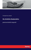 Die christliche Glaubenslehre: gemeinverständlich dargestellt