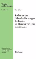 Studien Zu Den Urkundenfalschungen Des Klosters St. Maximin VOR Trier (10.-12. Jahrhundert)