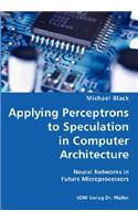 Applying Perceptrons to Speculation in Computer Architecture- Neural Networks in Future Microprocessors