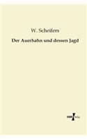 Der Auerhahn und dessen Jagd: (German)