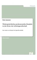 Widersprüchliches professionelles Handeln in der Krise der Arbeitsgesellschaft