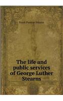 The Life and Public Services of George Luther Stearns