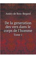 de la Generation Des Vers Dans Le Corps de l'Homme Tome 1