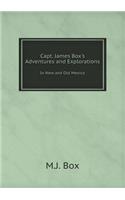 Capt. James Box's Adventures and Explorations In New and Old Mexico
