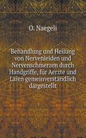 Behandlung und Heilung von Nervenleiden und Nervenschmerzen durch Handgriffe, für Aerzte und Laien gemeinverständlich dargestellt