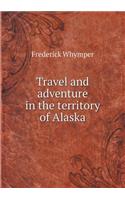 Travel and adventure in the territory of Alaska: (English)
