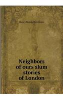 Neighbors of Ours Slum Stories of London