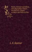 Poems; Selected and Edited, with Biographical Sketch, Introductory Chapter on Metre and Notes by Hen
