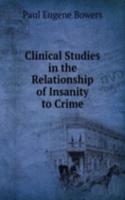 Clinical Studies in the Relationship of Insanity to Crime