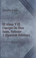 El Alma Y El Cuerpo De Don Juan, Volume 1 (Spanish Edition)