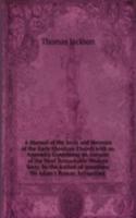 Manual of the Sects and Heresies of the Early Christian Church with an Appendix Containing an Account of the Most Remarkable Modern Sects. by the Author of 'questions On Adam's Roman Antiquities'.