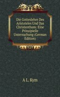 Die Gotteslehre Des Aristoteles Und Das Christenthum: Eine Prinzipielle Untersuchung (German Edition)