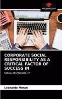 Corporate Social Responsibility as a Critical Factor of Success in