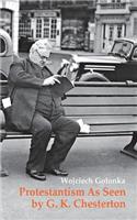 Protestantism As Seen by G. K. Chesterton