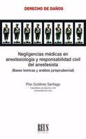 Negligencias medicas en anestesiologia y responsabilidad civil del anestesista: Bases teoricas y analisis jurisprudencial
