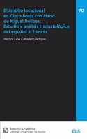 El ambito locucional en "Cinco horas con Mario" de Miguel Delibes: Estudio y analisis traductologico del espanol al frances