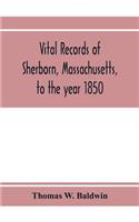 Vital records of Sherborn, Massachusetts, to the year 1850
