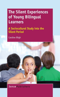 The Silent Experiences of Young Bilingual Learners: A Sociocultural Study Into the Silent Period