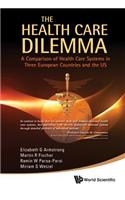 Health Care Dilemma, The: A Comparison of Health Care Systems in Three European Countries and the Us