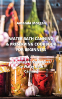 Water Bath Canning & Preserving Cookbook for Beginners