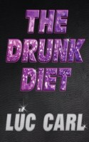 The Drunk Diet: How I Lost 40 Pounds...Wasted: A Memoir