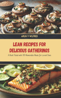 Lean Recipes for Delicious Gatherings: A Book Filled with 100 Memorable Meals for Loved Ones