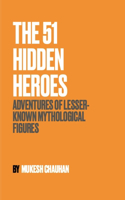 The 51 Hidden Heroes: Adventures of Lesser-Known Mythological Figures