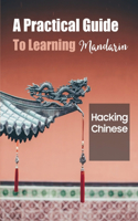 A Practical Guide To Learning Mandarin: Hacking Chinese: Guide To Learning Chinese