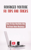 Advanced YouTube Ad Tips And Tricks: How To Use YouTube Ads To Grow Your Business: Uploading A Video To Promote On Youtube