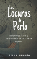 locuras de Perla: Reflexiones, frases y pensamientos de una mente inquieta