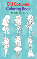 Girl Costume Coloring Book for Girl Ages 6-10: Fun and enjoy girl costume coloring pages for girl 6-10 years, cute cartoon, and unique. Size 8.5x11 with 99 pages for coloring.