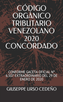 Código Orgánico Tributario Venezolano 2020 Concordado: Conforme Gaceta Oficial N° 6.507 Extraordinario del 29 de Enero de 2020