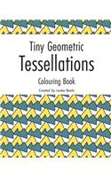 Tiny Geometric Tessellations: Colouring book