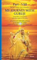 My Journey With Guruji Part VIII: A Telepathic Connection With The Light Of Divinity Part VIII(8 Anantam Shukraanaa Autobiography -From 15th November 2018- 26th January 2019)