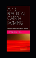 A - Z Practical Catfish Farming
