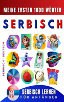Serbisch lernen für Anfänger, meine ersten 1000 Wörter: Zweisprachiges Serbisch-Deutsch-Lernbuch für Kinder und Erwachsene
