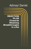 REACTION PLUS (Towards Attaining Breakthroughs In Life)