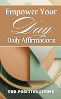 Empower Your Day Daily Affirmations For Positive Living