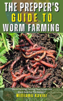 Prepper's Guide To Worm Farming: A Step-by-Step Manual For Sustainable and Organic Food Production, Vermicomposting, and Survival Gardening For Earthworms, Red Wigglers, & DIY Bin S